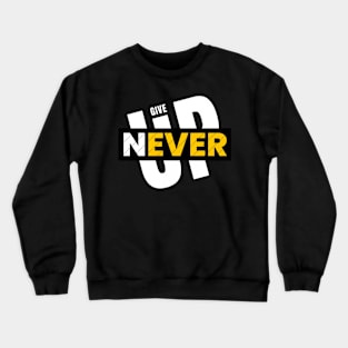 Never give up Crewneck Sweatshirt